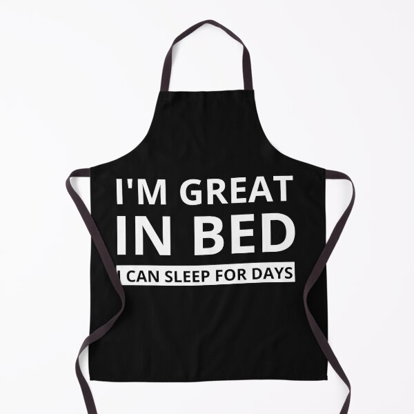 Item preview, Im Great In Bed I Can Sleep For Days designed and sold by SheIsAQueen.
