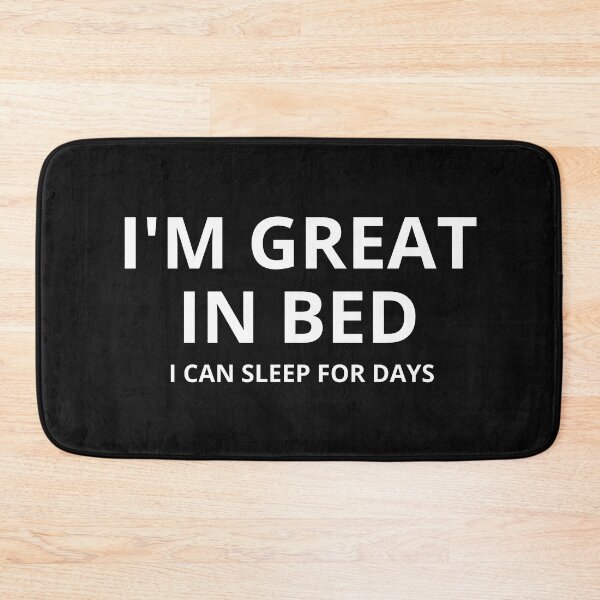 Item preview, Im Great In Bed I Can Sleep For Days designed and sold by SheIsAQueen.