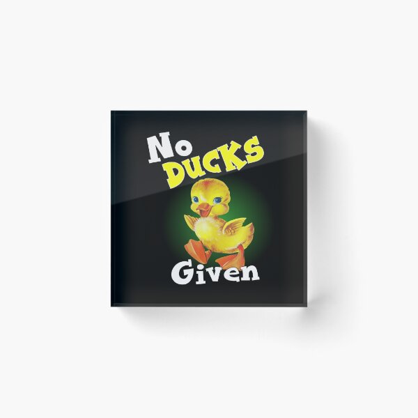 Item preview, NO DUCKS GIVEN designed and sold by printhappy4you.