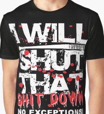 I Will Shut That Shit Down No Exceptions Graphic T-Shirt