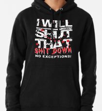 Ich werde das Shit Down No Exceptions schließen Hoodie