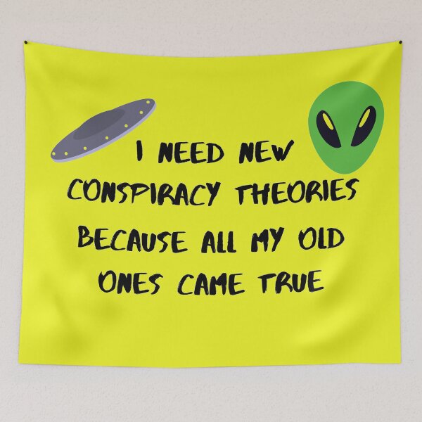 Item preview, I need new conspiracy theories because all my old ones came true ufo and alien yellow version designed and sold by Cora Gregory.