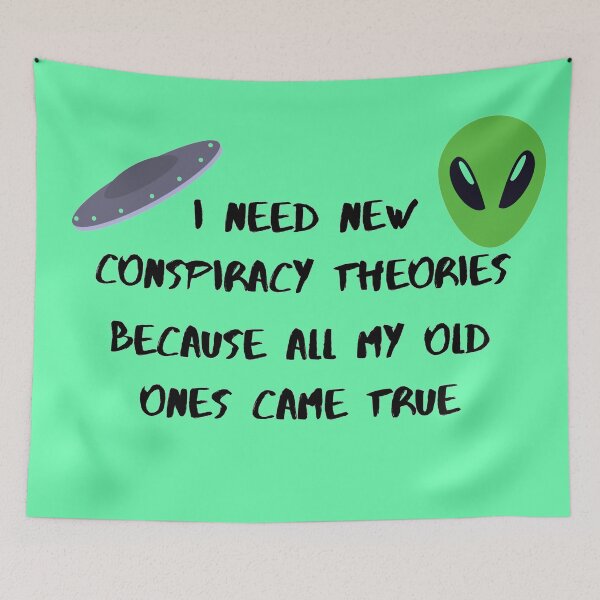 Item preview, I need new conspiracy theories because all my old ones came true ufo and alien green version designed and sold by Cora Gregory.