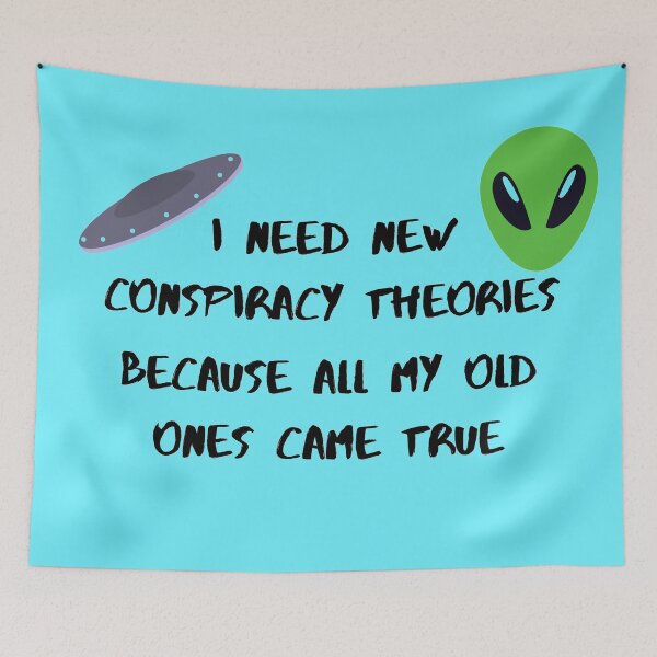 Item preview, I need new conspiracy theories because all my old ones came true ufo and alien blue version designed and sold by Cora Gregory.