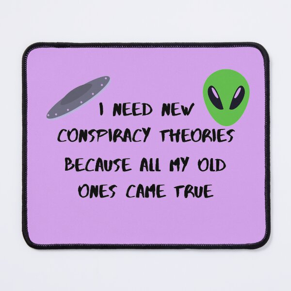 Item preview, I need new conspiracy theories because all my old ones came true ufo and alien purple version designed and sold by Cora Gregory.
