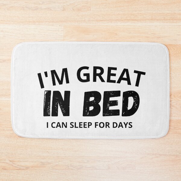 Item preview, Im Great In Bed I Can Sleep For Days designed and sold by SheIsAQueen.