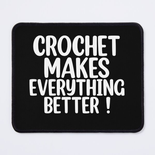 Item preview, Crochet Makes Everything Better ! designed and sold by Mr Wolf.