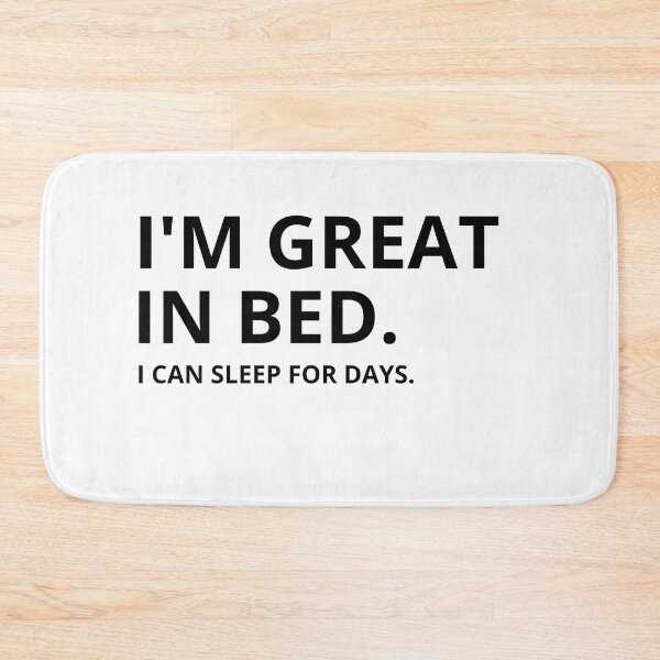 Item preview, Im Great In Bed I Can Sleep For Days designed and sold by SheIsAQueen.