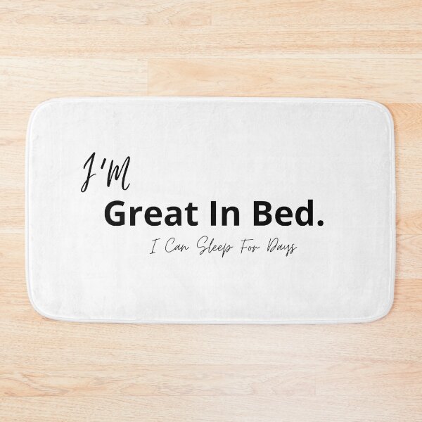 Item preview, Im Great In Bed I Can Sleep For Days designed and sold by SheIsAQueen.