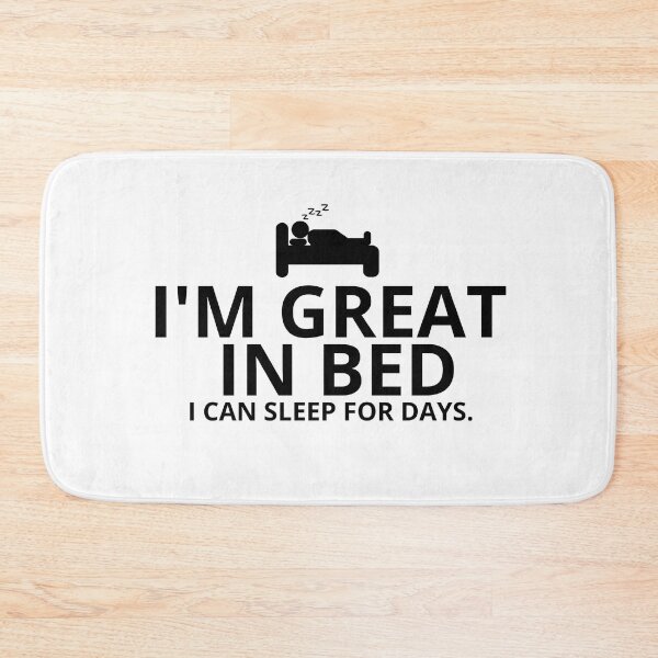 Item preview, Im Great In Bed I Can Sleep For Days designed and sold by SheIsAQueen.