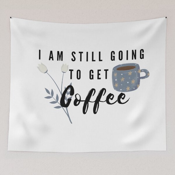 Item preview, I Am Still Going To Get Coffee- coffee lover- gift- coffee lovers-I Am Still Going To Get designed and sold by Alexa5454.