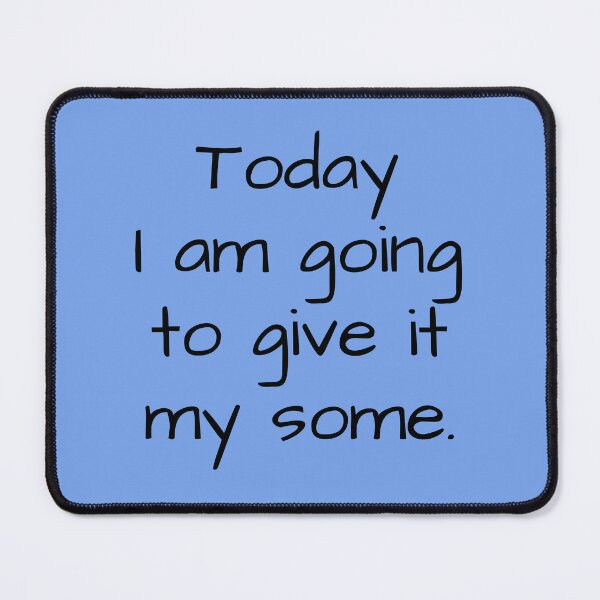 Item preview, Today I am going to give it my some. designed and sold by redsgifts.
