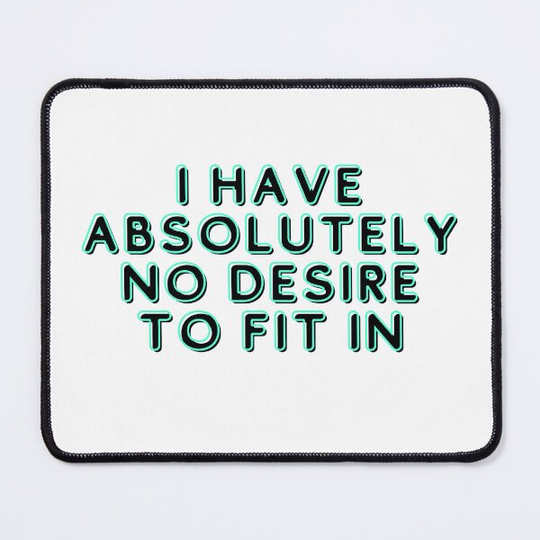 Item preview, I Have Absolutely No Desire To Fit In , Funny , Introvert , Nonconformist , Gift for Friend, Gift for Girlfriend, gift for boyfriend designed and sold by Alexa5454.