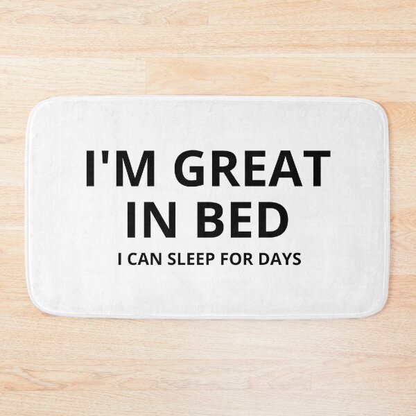 Item preview, Im Great In Bed I Can Sleep For Days designed and sold by SheIsAQueen.
