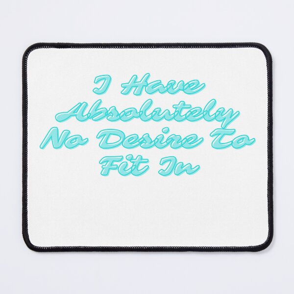 Item preview, I Have Absolutely No Desire To Fit In , Funny , Introvert , Nonconformist , Gift for Friend, Gift for Girlfriend, gift for boyfriend designed and sold by Alexa5454.