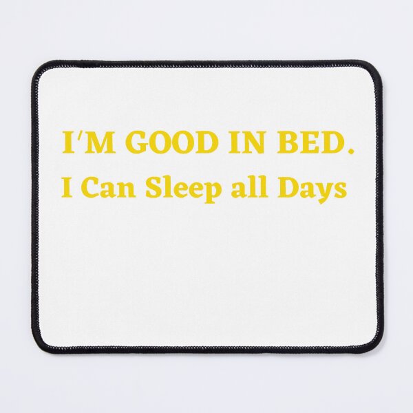 Item preview, Im Great In Bed I Can Sleep For Days designed and sold by SheIsAQueen.