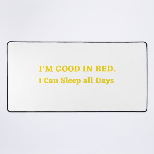 Item preview, Im Great In Bed I Can Sleep For Days designed and sold by SheIsAQueen.