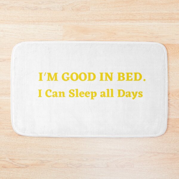 Item preview, Im Great In Bed I Can Sleep For Days designed and sold by SheIsAQueen.