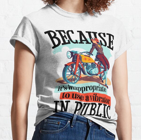Because it's Inappropriate to use a Vibrator in Public - Illustrated Woman Leaning on Motorcycle in Vintage Colors with Bold Text Classic T-Shirt