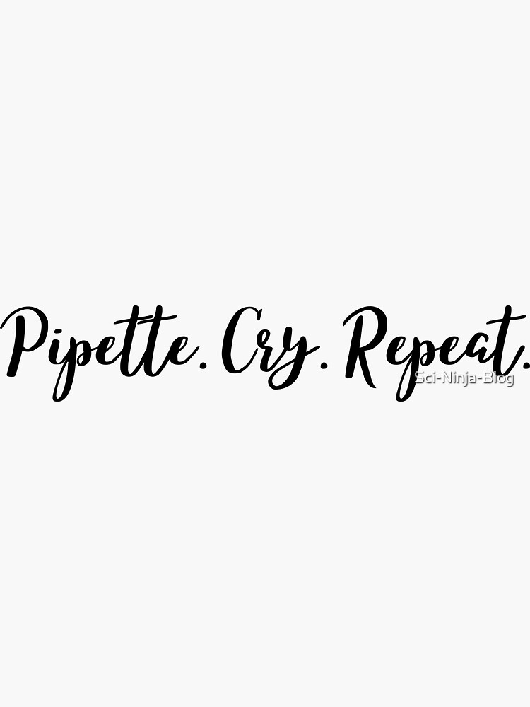 "PCR: Pipette, Cry, Repeat | Simple, Cursive" Sticker for Sale by Sci ...
