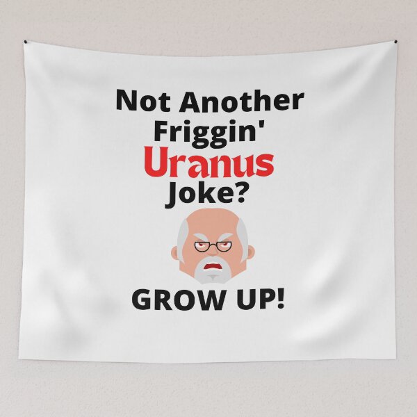 Item preview, Not Another Friggin' Uranus Joke Grow Up Design designed and sold by podguy.
