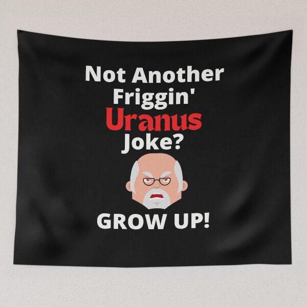 Item preview, Not Another Friggin' Uranus Joke Grow Up Design Wht Ltrs designed and sold by podguy.