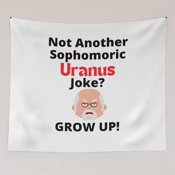 Item preview, Not Another Sophomoric Uranus Joke Grow Up Design designed and sold by podguy.