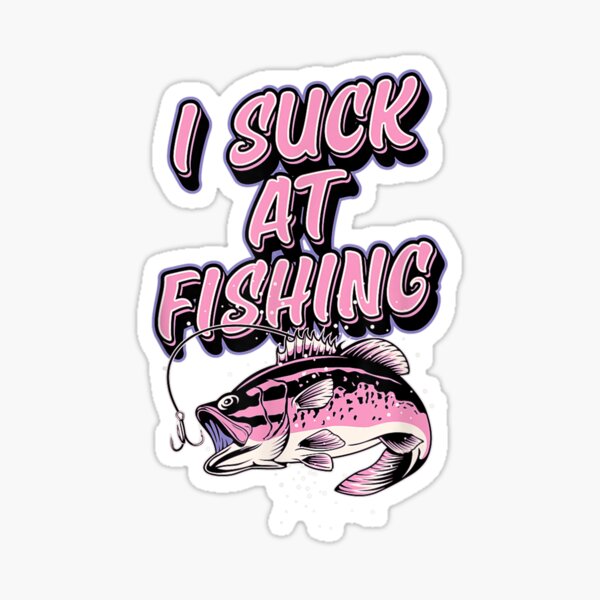 I Suck At Fishing Funny Large Mouth Bass Fishing Joke  Sticker for Sale  by willenacpo