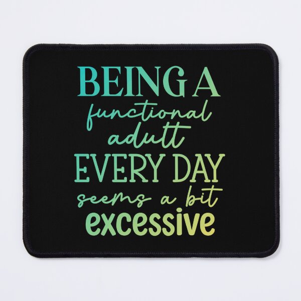 Item preview, Being A Functional Adult Every Day Seems A Bit Excessive designed and sold by SimplyCosmic11.