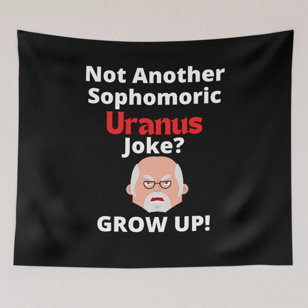 Item preview, Not Another Sophomoric Uranus Joke Grow Up Design White and Red Ltrs designed and sold by podguy.