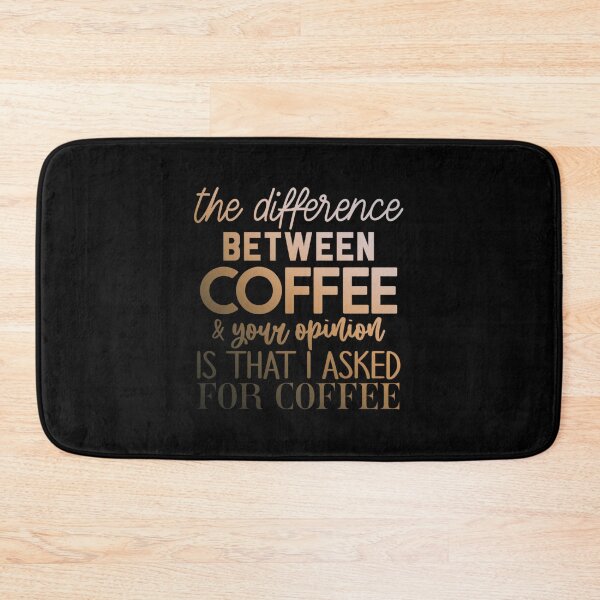 Item preview, The Difference Between Coffee And Your Opinion Is That I Asked For Coffee designed and sold by SimplyCosmic11.