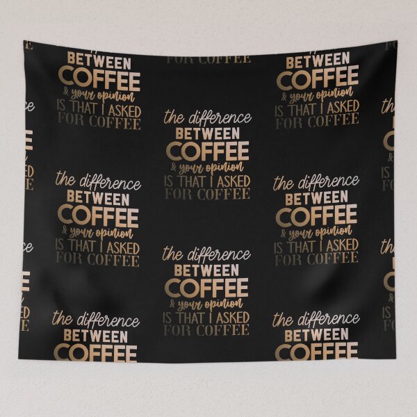 Item preview, The Difference Between Coffee And Your Opinion Is That I Asked For Coffee designed and sold by SimplyCosmic11.