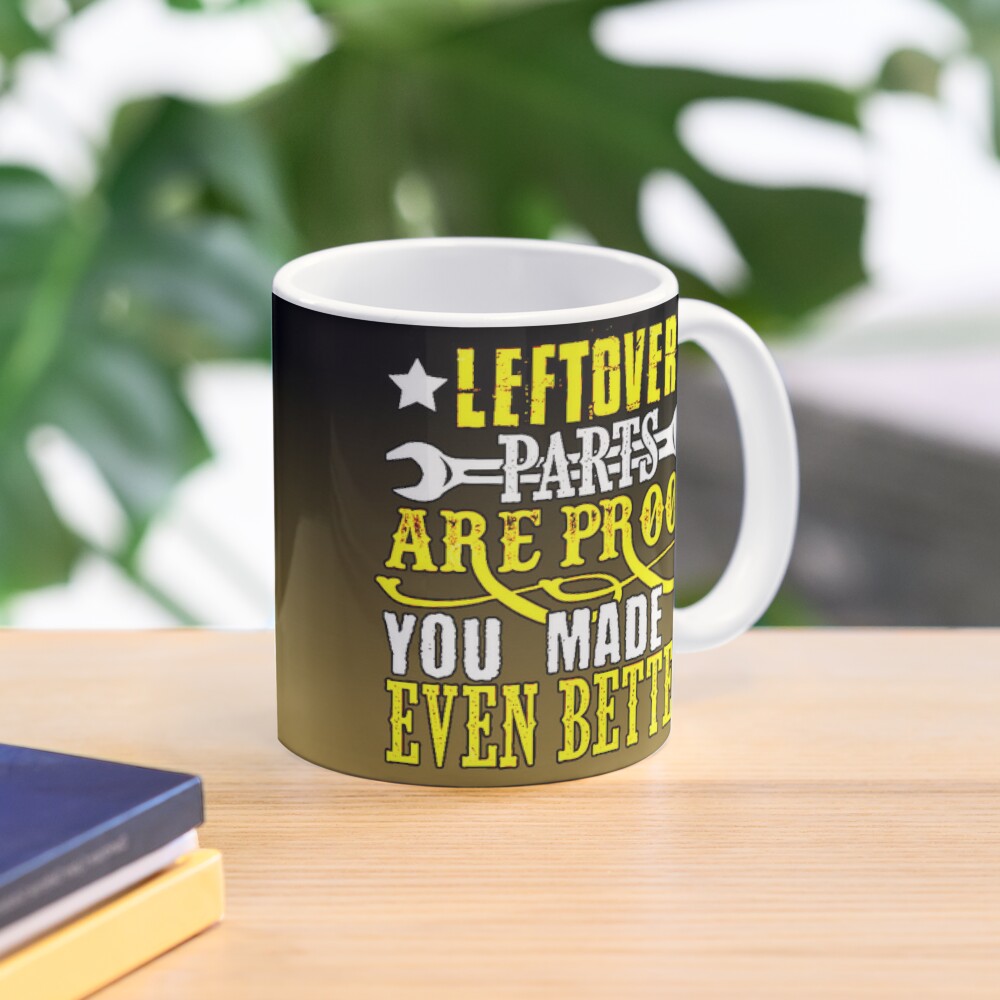 Leftover Parts Are Proof You Made It Even Better Mechanic Coffee Mug