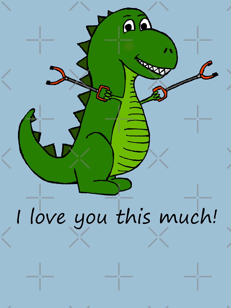 T Rex Dinosaur With Grabbers I Love You This Much T Shirt For Sale