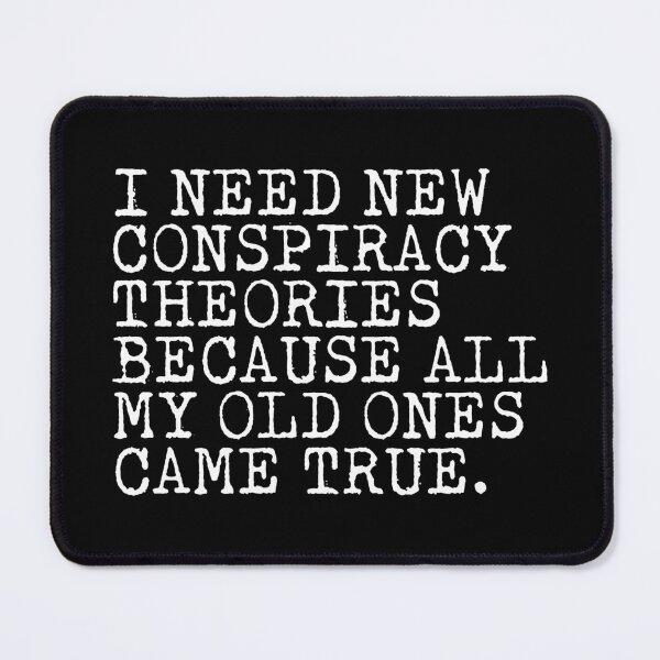 Item preview, i need new conspiracy theories because all my old ones came true designed and sold by FanaticTee.