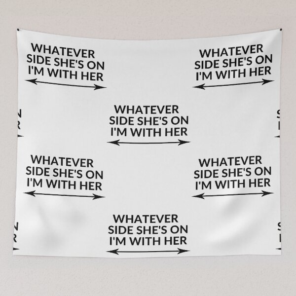 Item preview, WHATEVER SIDE SHE'S ON I'M WITH HER designed and sold by RobbiesMusic.