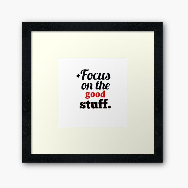 Focus on the good Framed Art Print