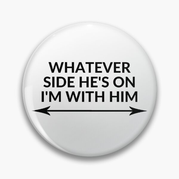 Item preview, WHATEVER SIDE HE'S ON I'M WITH HIM designed and sold by RobbiesMusic.