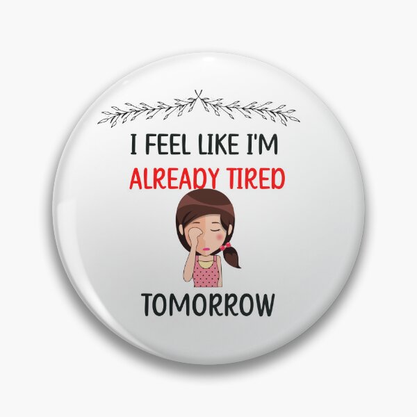 Item preview, I Feel I'm like already tired tomorrow  designed and sold by beautifulworld9.