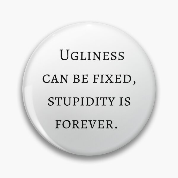 Item preview, Ugliness Can Be Fixed, Stupidity is Forever - Funny designed and sold by veerudesigns.