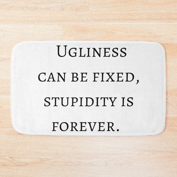 Item preview, Ugliness Can Be Fixed, Stupidity is Forever - Funny designed and sold by veerudesigns.