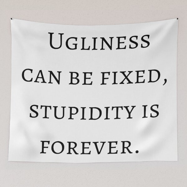 Item preview, Ugliness Can Be Fixed, Stupidity is Forever - Funny designed and sold by veerudesigns.