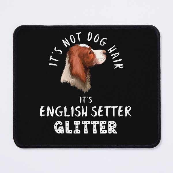 Item preview, It's not dog hair it's ENGLISH SETTER glitter funny dog quote designed and sold by theshirtinator.