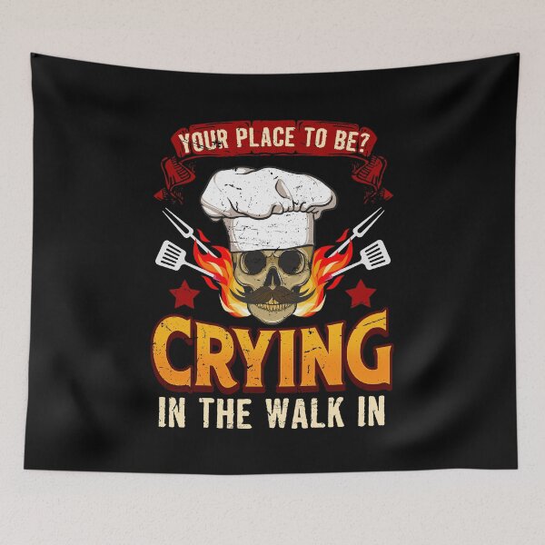 Item preview, Your Place To Be Crying In The Walk-In Cook Chef Cooking BBQ designed and sold by 2blackcherries.