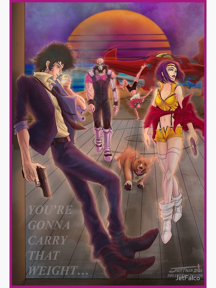 "You're Gonna Carry That Weight - Cowboy Bebop" Art Print for Sale by - Cowboy Bebop Youre Gonna Carry That Weight