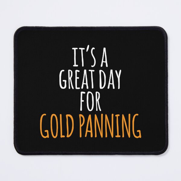 Item preview, It's a Great Day for Gold Panning designed and sold by kindxinn.