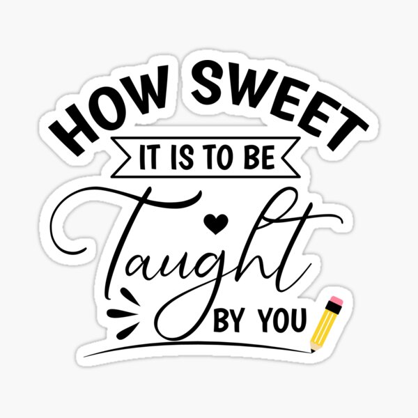 "How Sweet It Is To Be Taught By You" Sticker for Sale by Angyee
