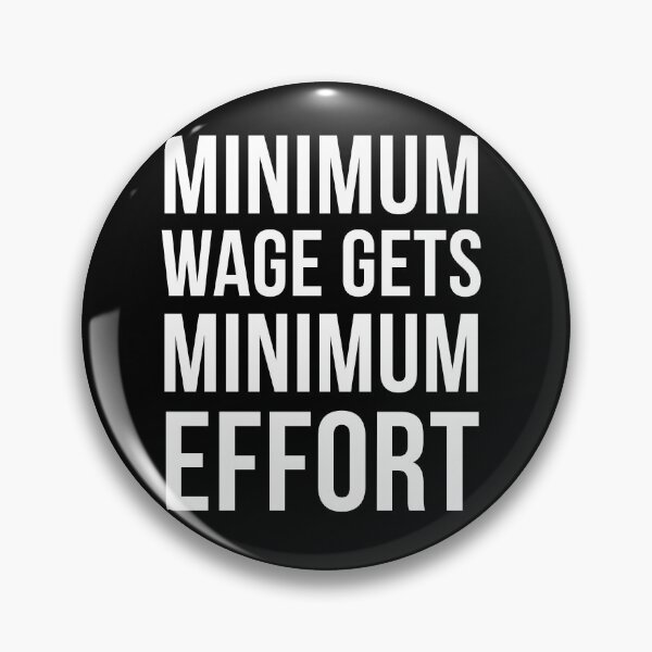 Item preview, Minimum wage gets minimum effort designed and sold by balkanio.
