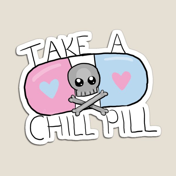Take a chill pill! Please... Magnet