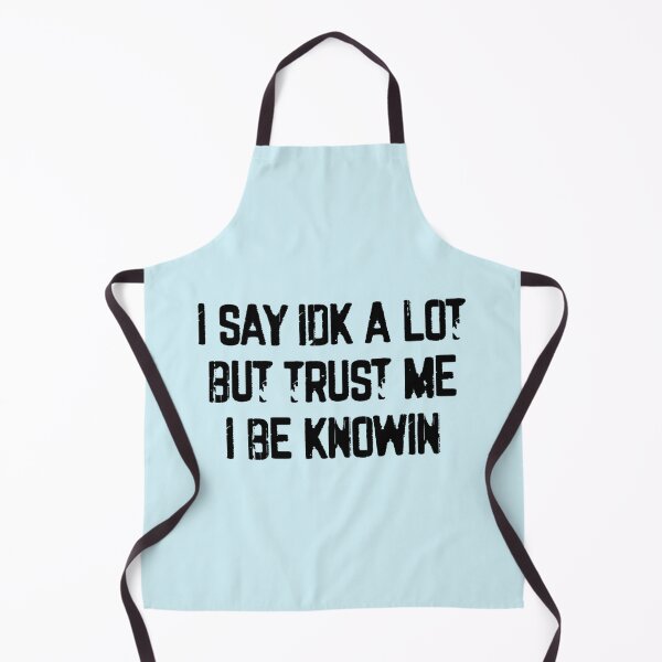 Item preview, I Say Idk A Lot But Trust Me I Be Knowin designed and sold by liamhansen.